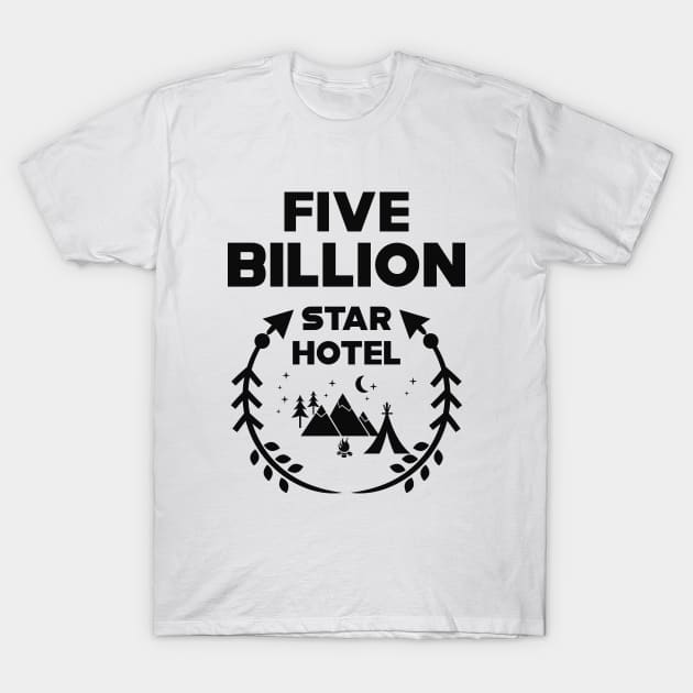 Camping - Five Billion Star Hotel T-Shirt by KC Happy Shop